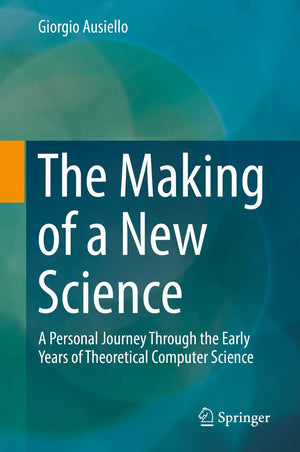 The Making of a New Science: A Personal Journey Through the Early Years of Theoretical Computer Science,Used