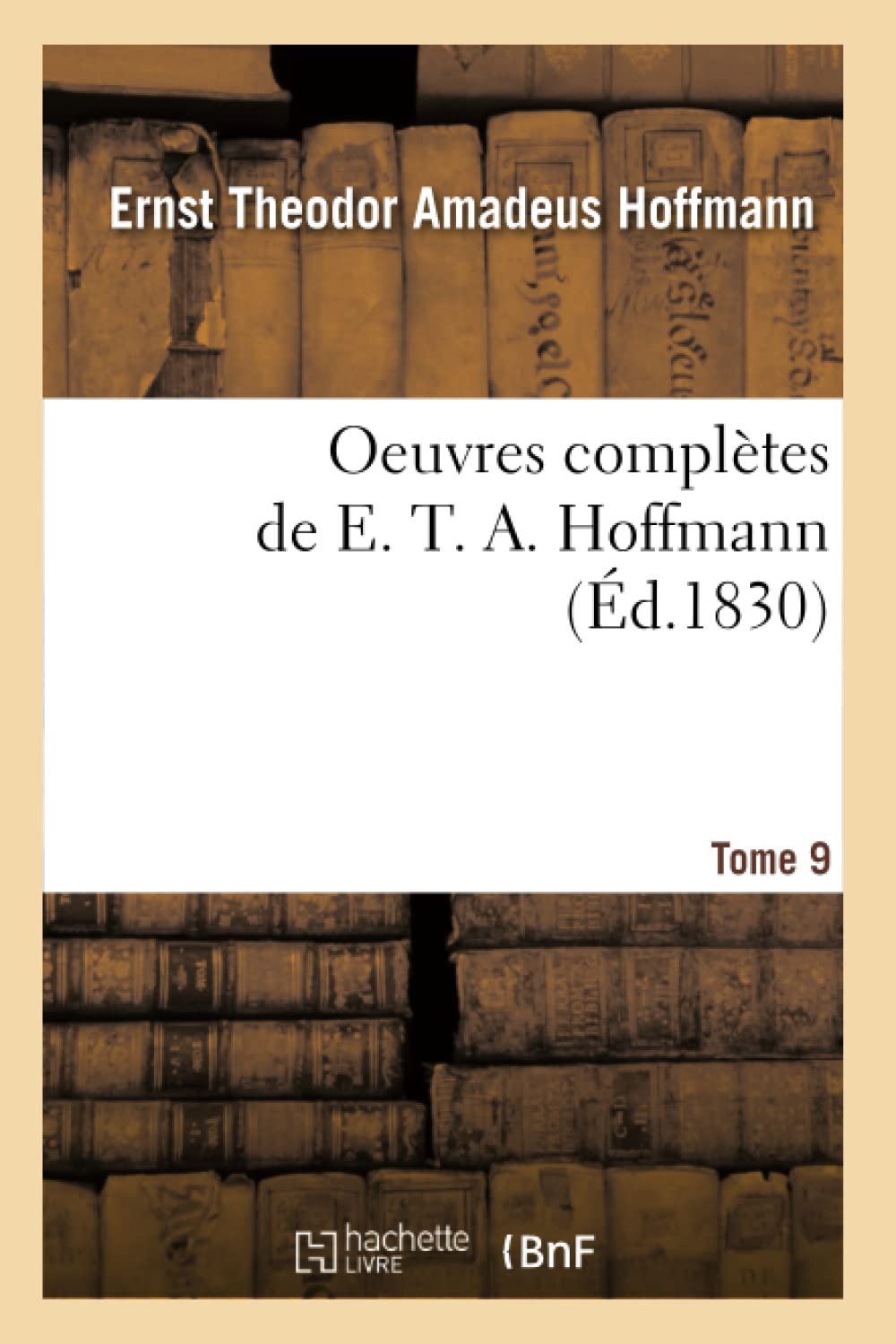 Oeuvres Compltes De E. T. A. Hoffmann. Tome 9 (D.1830) (Litterature) (French Edition),New