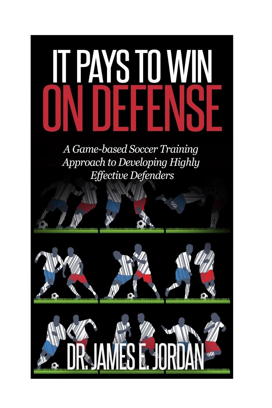 It Pays to Win on Defense: A gamebased soccer approach to developing highly effective defenders (Gamebased Soccer Training),Used