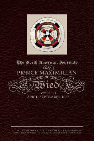 The North American Journals Of Prince Maximilian Of Wied: Aprilseptember 1833 (Volume 2),Used