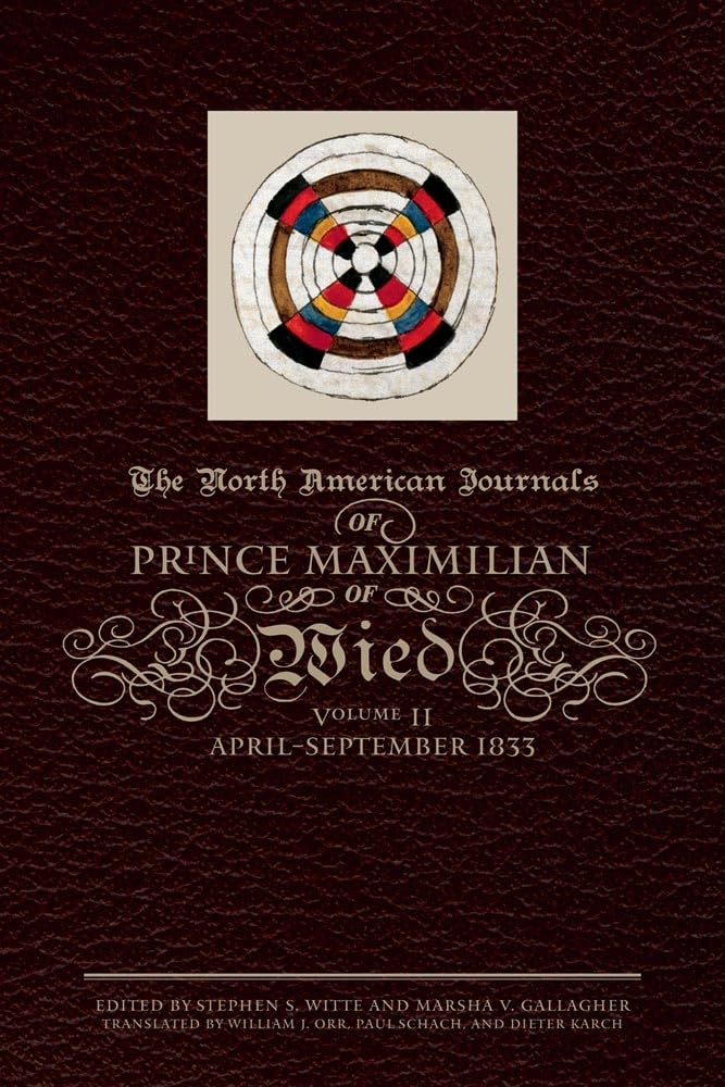 The North American Journals Of Prince Maximilian Of Wied: Aprilseptember 1833 (Volume 2),Used