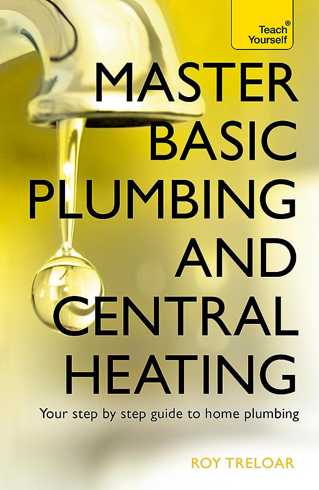 Master Basic Plumbing And Central Heating (Teach Yourself)