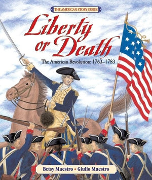 Liberty Or Death: The American Revolution: 17631783 (American Story),New