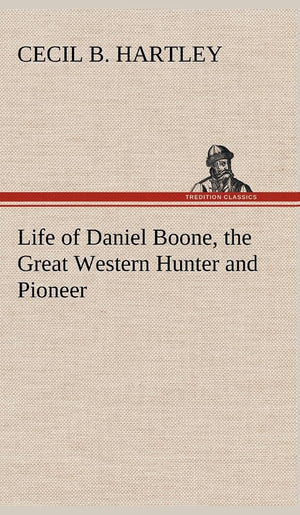 Life of Daniel Boone, the Great Western Hunter and Pioneer,Used