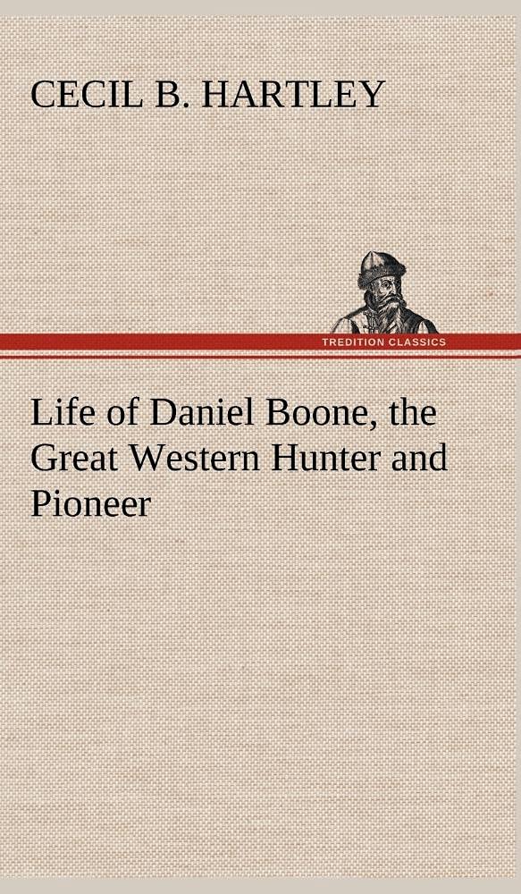 Life of Daniel Boone, the Great Western Hunter and Pioneer,Used