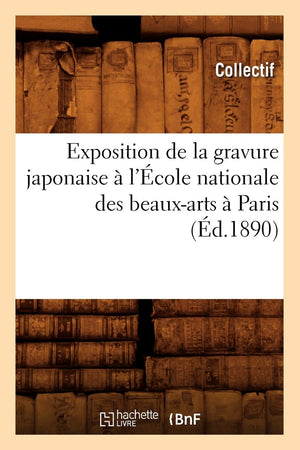 Exposition De La Gravure Japonaise  L'Cole Nationale Des Beauxarts  Paris (D.1890) (French Edition),New