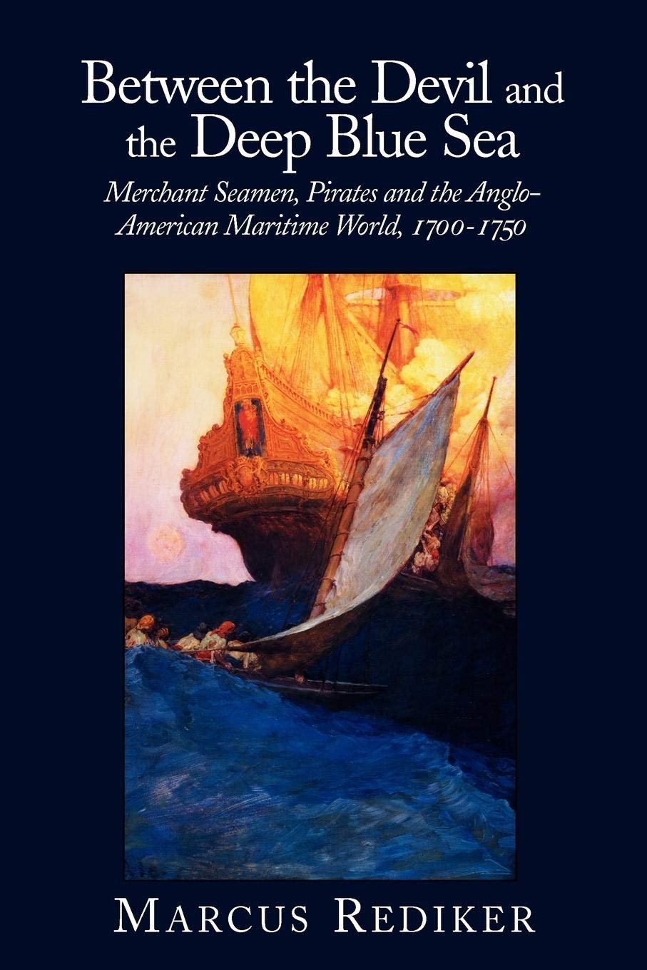 Between The Devil And The Deep Blue Sea: Merchant Seamen, Pirates And The Angloamerican Maritime World, 1700  1750,New