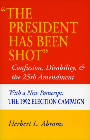 The President Has Been Shot: Confusion, Disability, And The 25Th Amendment,Used