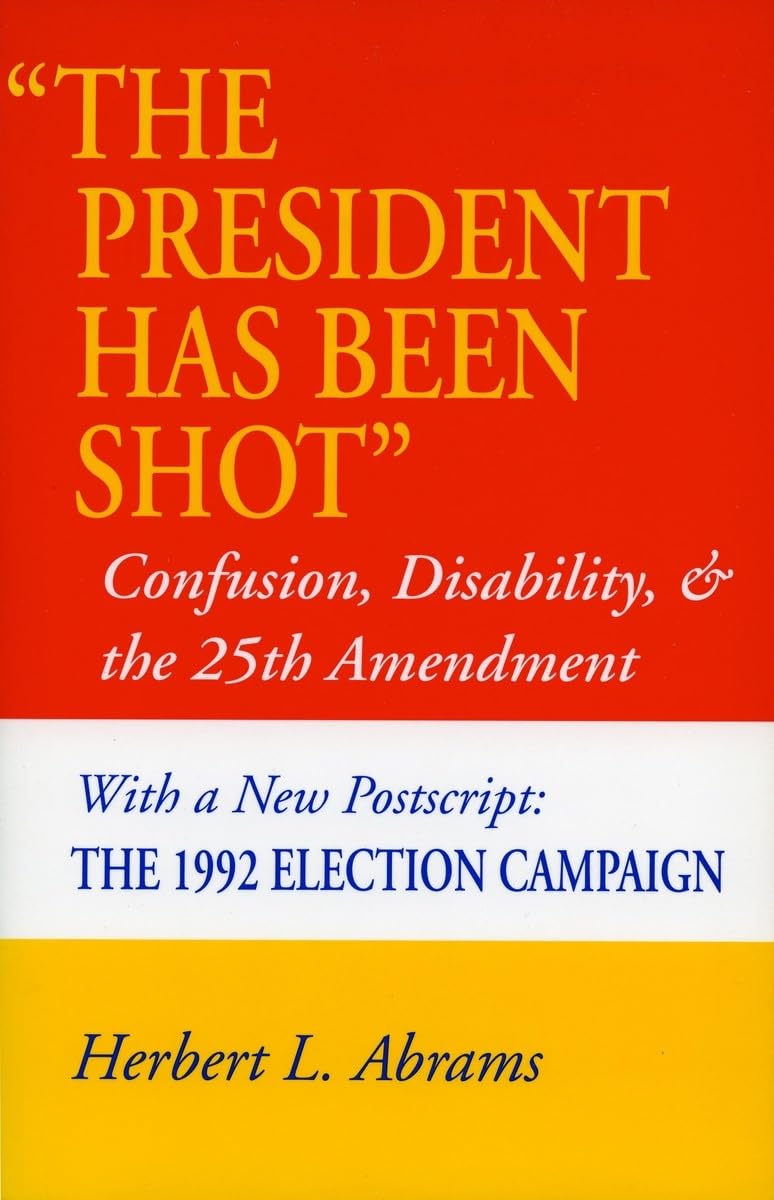 The President Has Been Shot: Confusion, Disability, And The 25Th Amendment,Used