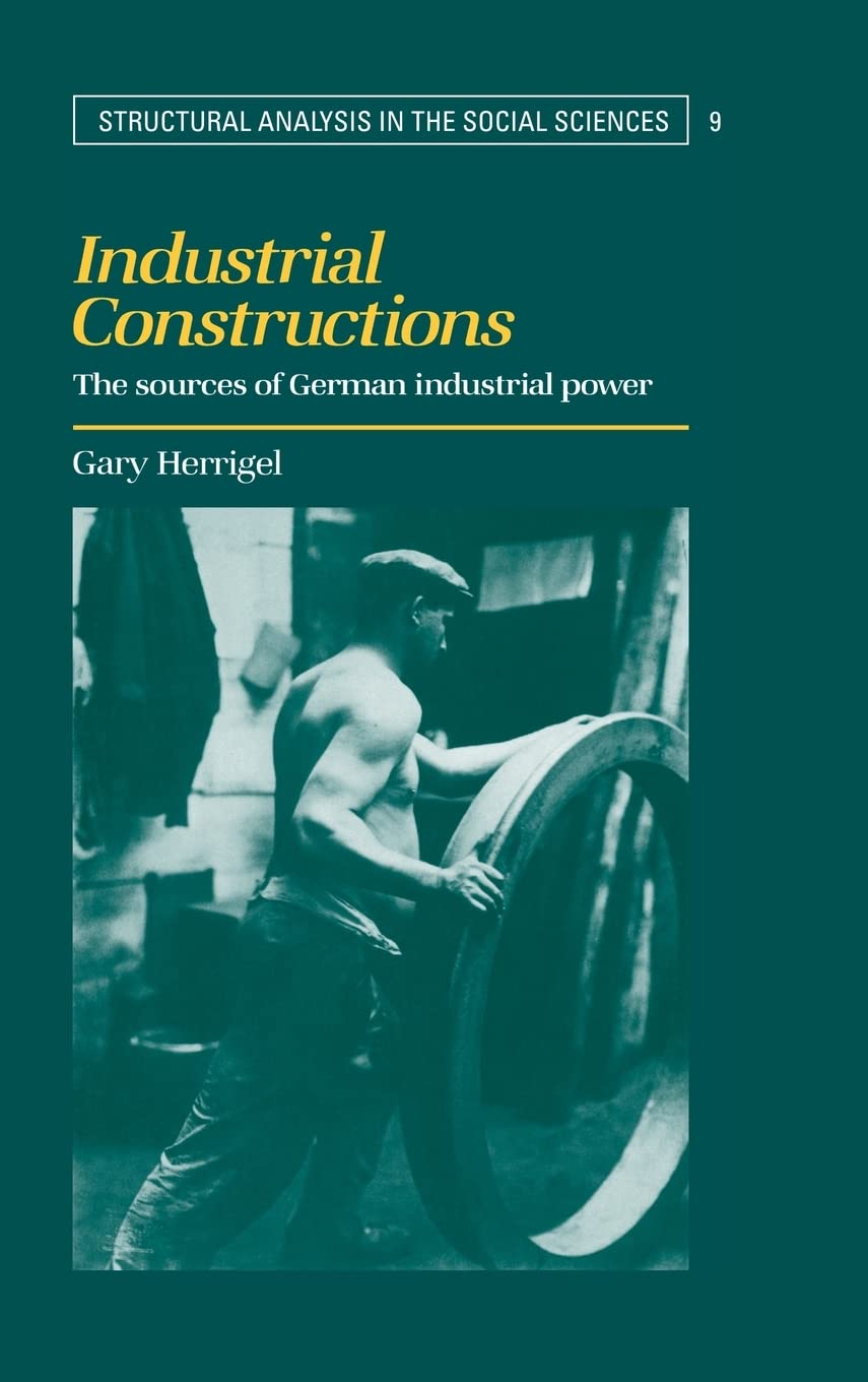 Industrial Constructions: The Sources of German Industrial Power (Structural Analysis in the Social Sciences, Series Number 9),Used