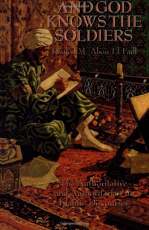 And God Knows the Soldiers: The Authoritative and Authoritarian in Islamic Discourses,Used