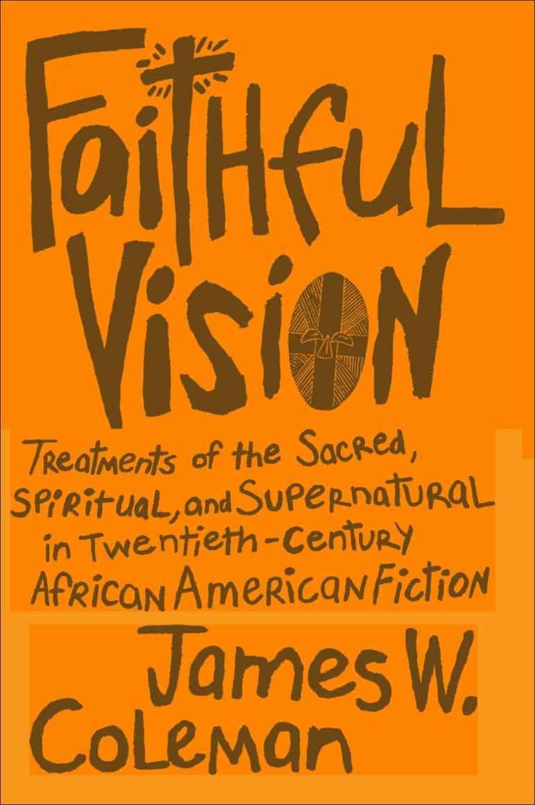 Faithful Vision: Treatments Of The Sacred, Spiritual, And Supernatural In Twentiethcentury African American Fiction (Southern L,New