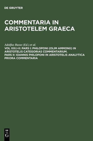 Pars I: Philoponi (olim Ammonii) in Aristotelis Categorias commentarium. Pars II: Ioannis Philoponi in Aristotelis analytica pri,Used