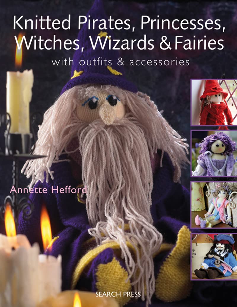 Knitted Pirates, Princesses, Witches, Wizards and Fairies: With Outfits & Accessories,Used