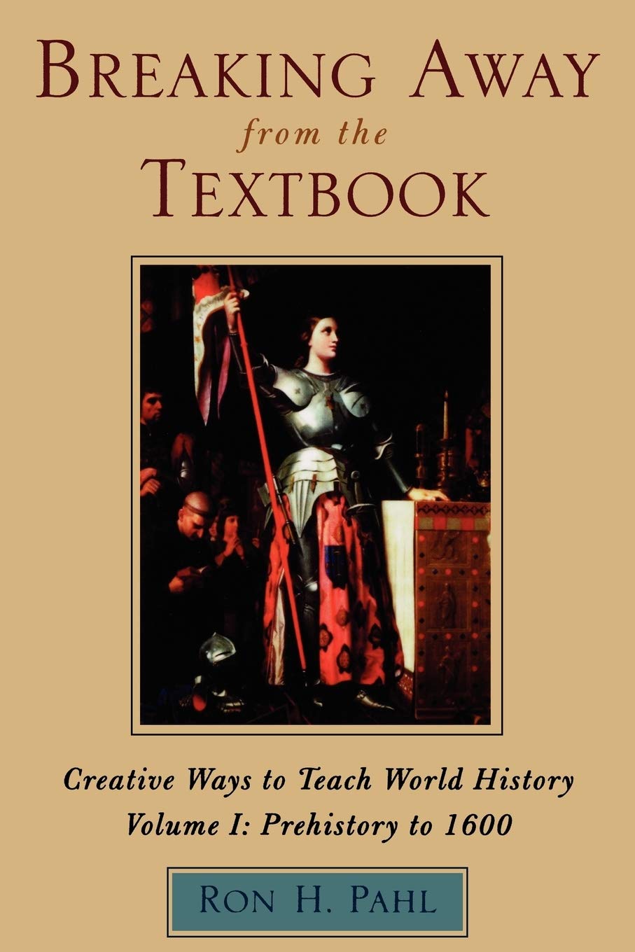 Breaking Away from the Textbook: Creative Ways to Teach World History, Vol. 1: Prehistory to 1600,Used