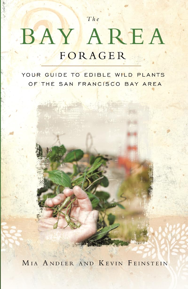 The Bay Area Forager: Your Guide To Edible Wild Plants Of The San Francisco Bay Area,New
