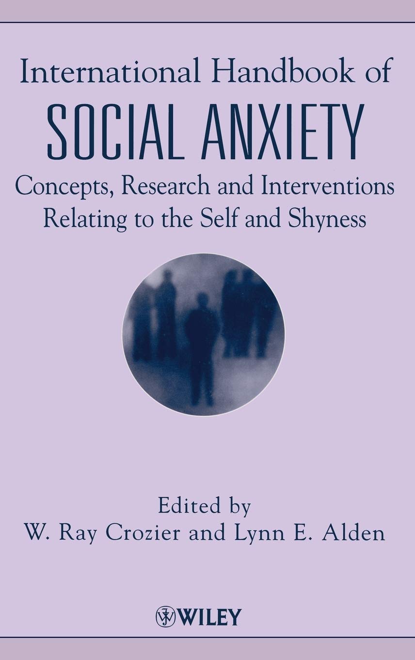 International Handbook Of Social Anxiety: Concepts, Research And Interventions Relating To The Self And Shyness,New