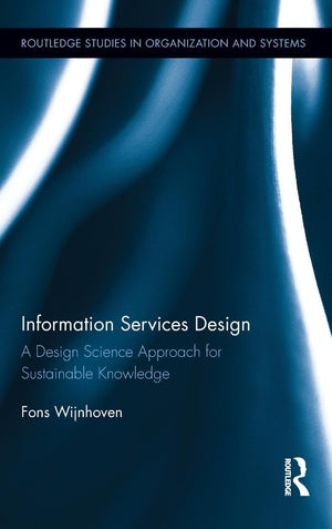 Information Services Design: A Design Science Approach for Sustainable Knowledge (Routledge Studies in Organization and Systems),Used
