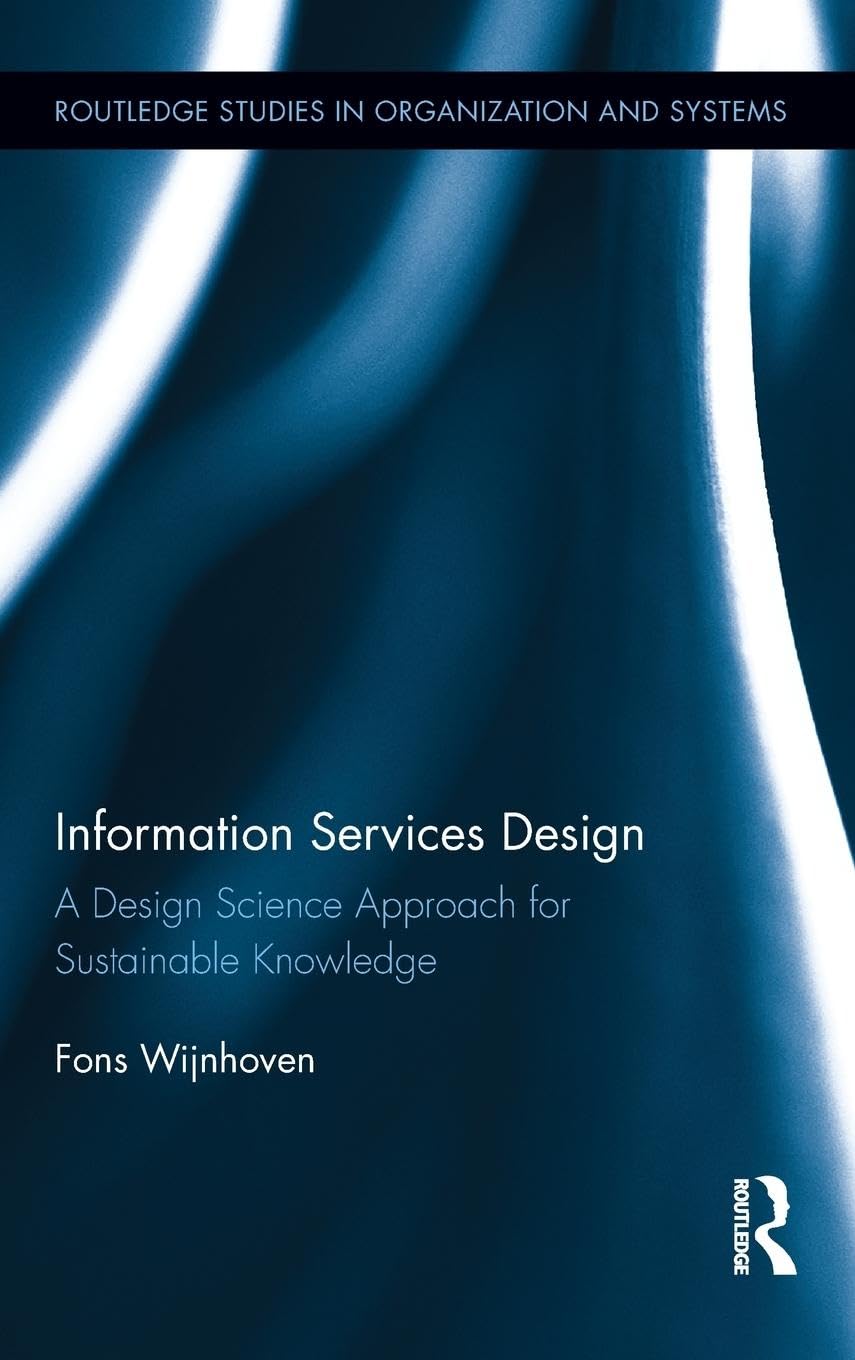 Information Services Design: A Design Science Approach for Sustainable Knowledge (Routledge Studies in Organization and Systems),Used