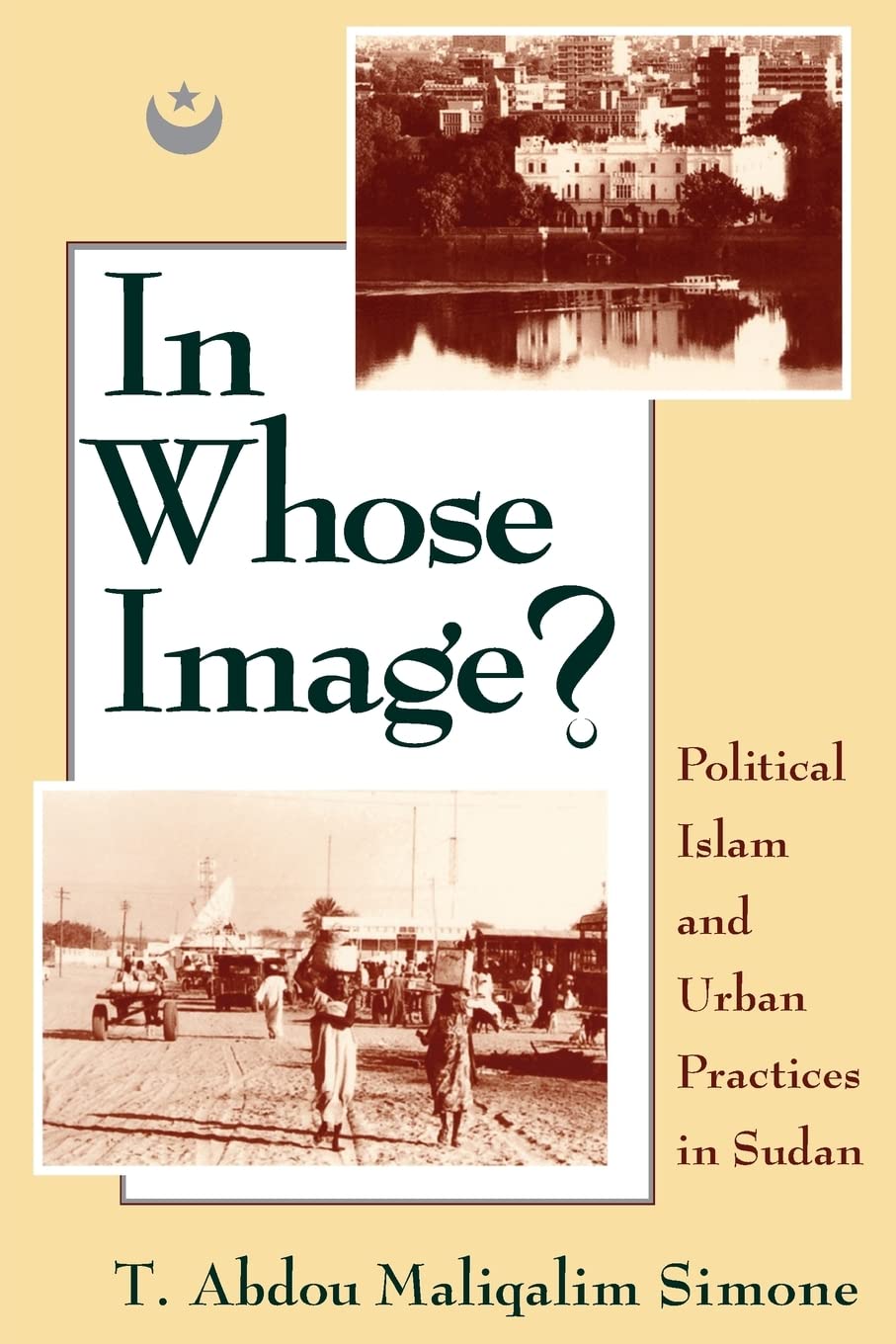 In Whose Image?: Political Islam and Urban Practices in Sudan,Used