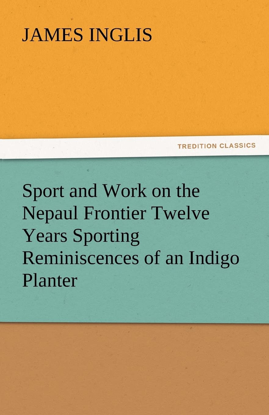 Sport and Work on the Nepaul Frontier Twelve Years Sporting Reminiscences of an Indigo Planter,Used