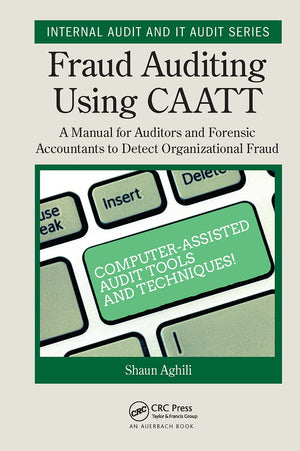 Fraud Auditing Using CAATT: A Manual for Auditors and Forensic Accountants to Detect Organizational Fraud (Security, Audit and L,New