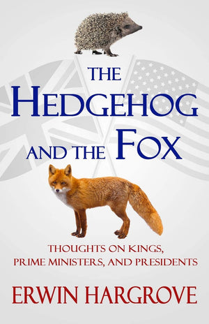 The Hedgehog and the Fox: Thoughts on Kings, Prime Ministers, and Presidents,Used