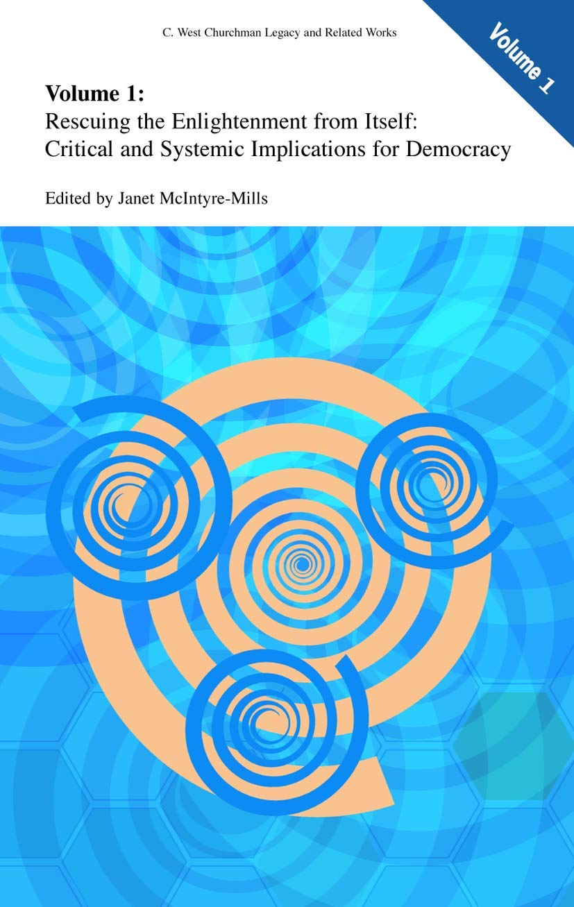 Rescuing the Enlightenment from Itself: Critical and Systemic Implications for Democracy (C. West Churchman's Legacy and Related,Used