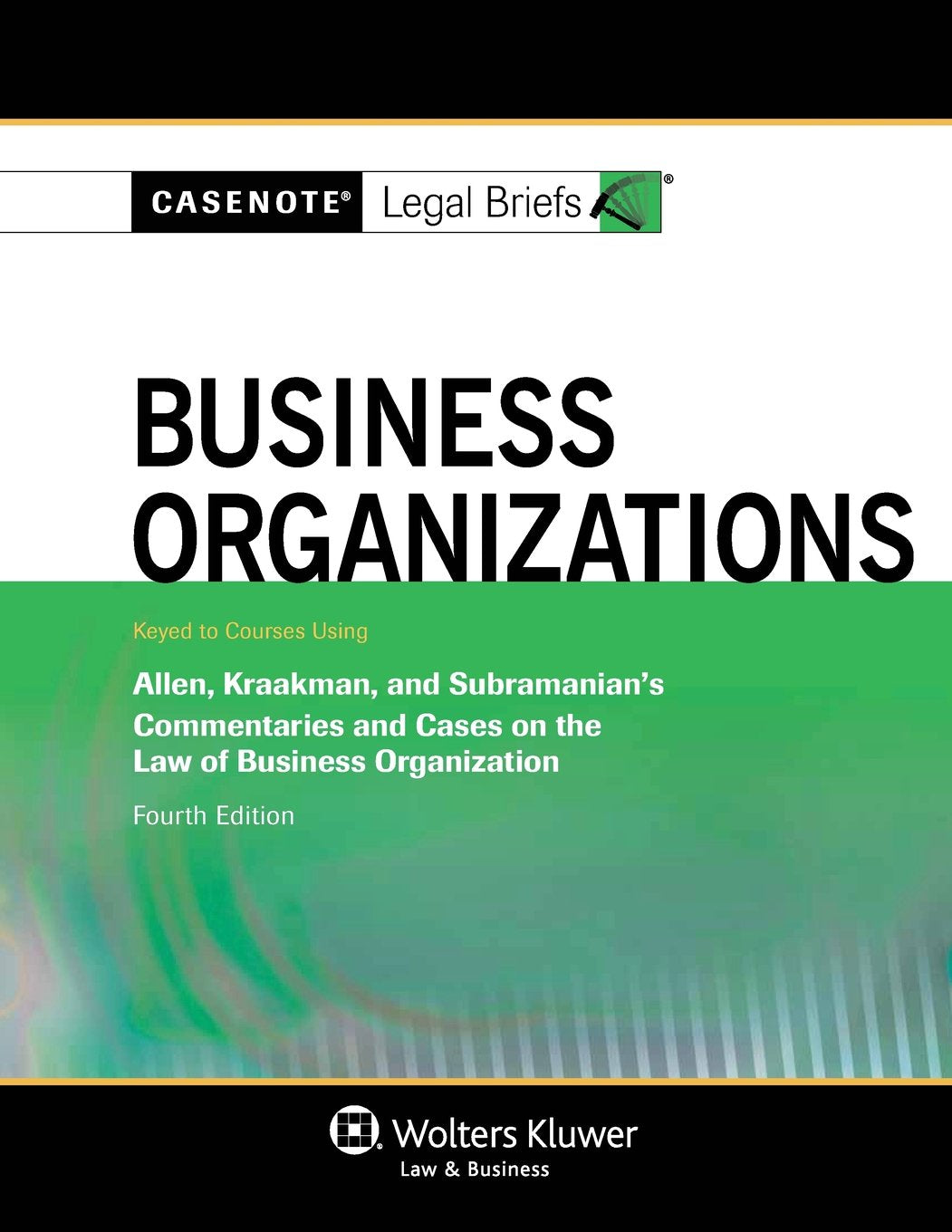 Casenote Legal Briefs: Business Organizations, Keyed to Allen, Kraakman, & Subramanian, Fourth Edition,New