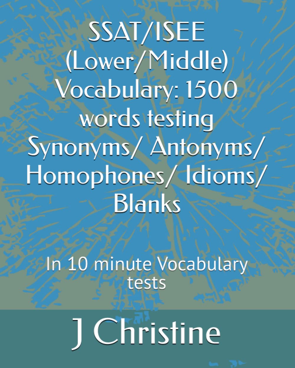 SSAT/ISEE (Lower/Middle) Vocabulary: 1500 words testing Synonyms/ Antonyms/ Homophones/ Idioms/ Blanks: In 10 minute Vocabulary ,Used