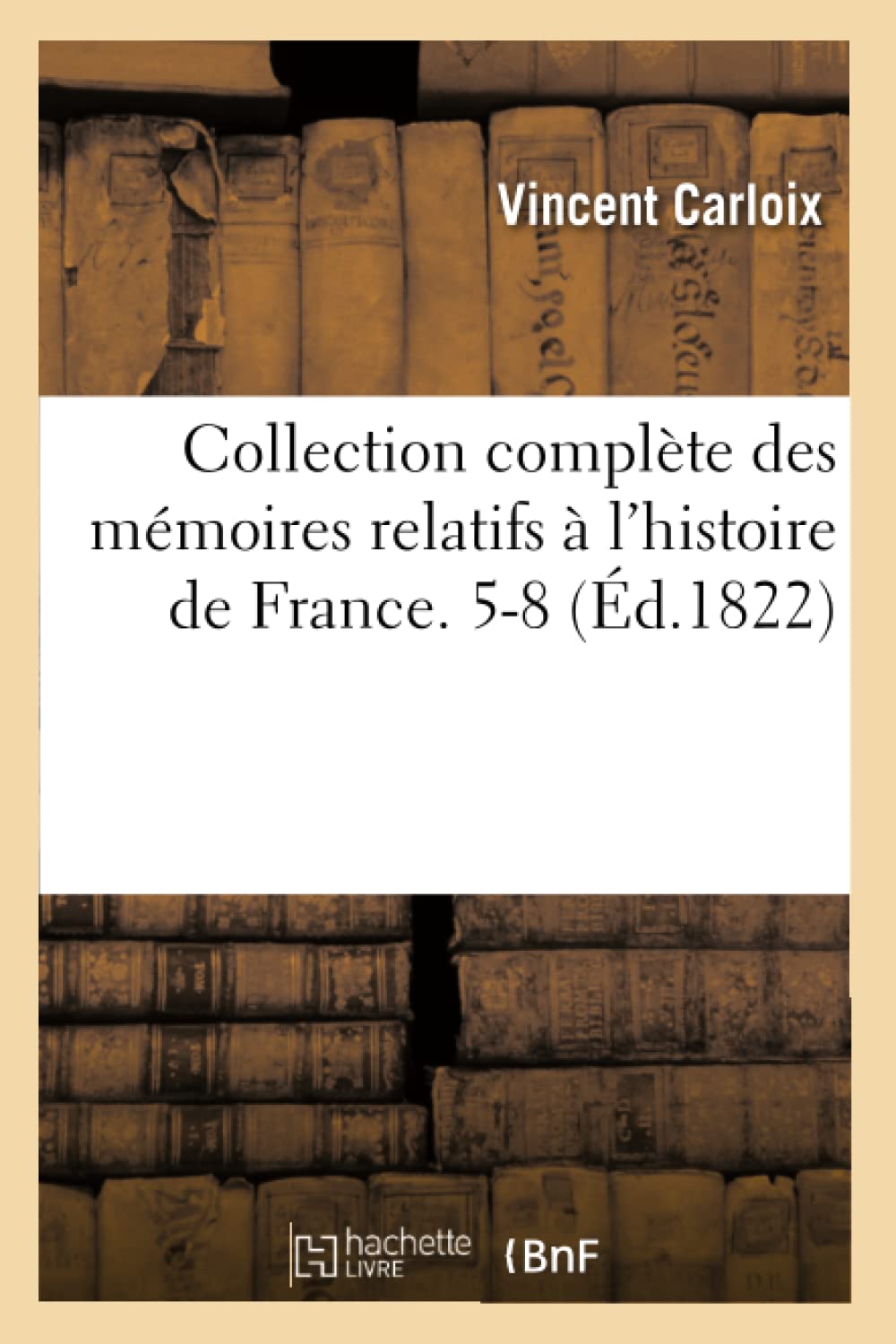 Collection Complte Des Mmoires Relatifs  L'Histoire De France. 58 (D.1822) (French Edition),New