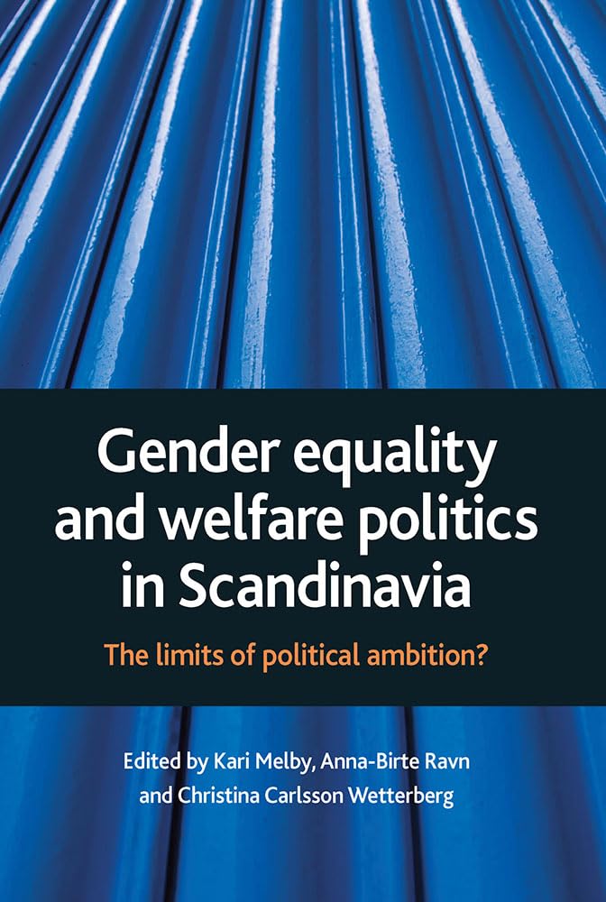 Gender equality and welfare politics in Scandinavia: The limits of political ambition?,New