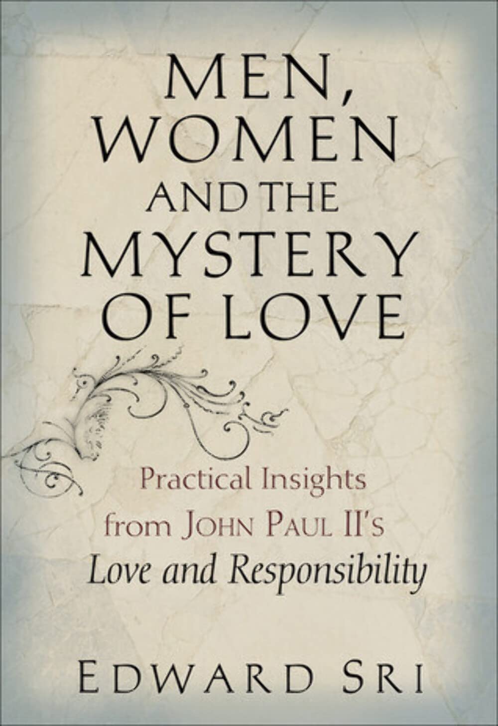 Men, Women And The Mystery Of Love: Practical Insights From John Paul Ii'S Love And Responsibility