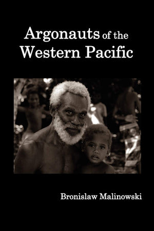 Argonauts of the Western Pacific; An Account of Native Enterprise and Adventure in the Archipelagoes of Melanesian New Guinea.,Used