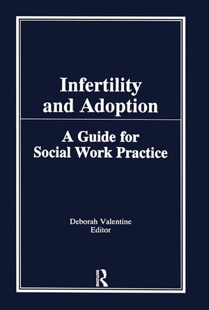 Infertility and Adoption: A Guide for Social Work Practice,Used