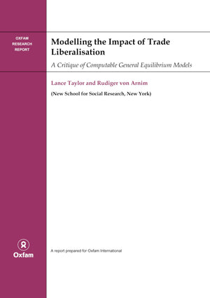 Modelling The Impact Of Trade Liberalisation: A Critigue Of Computable General Equilibrium Models (An Oxfam International Resear,New
