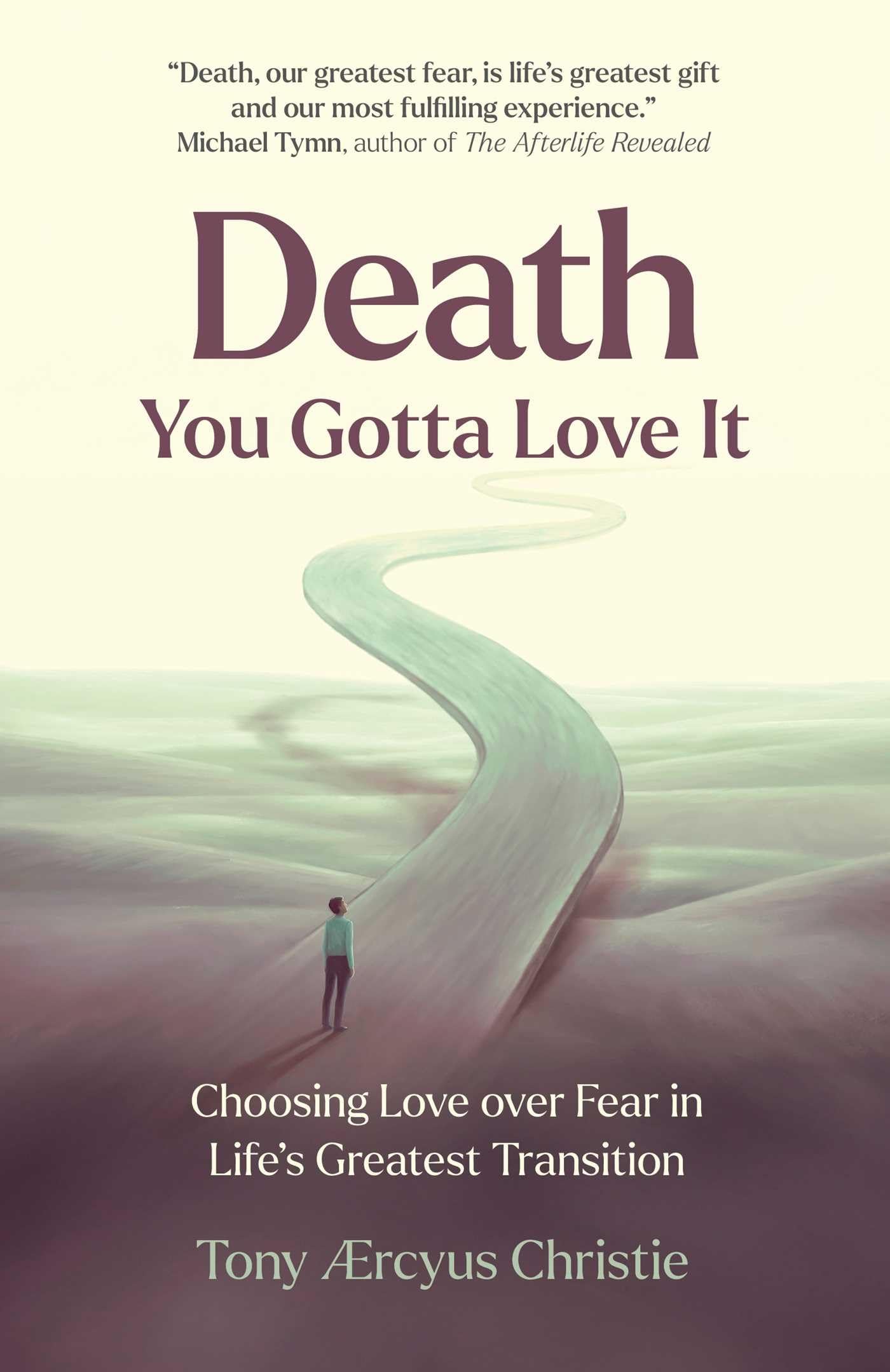 Death  You Gotta Love It: Choosing Love Over Fear In LifeS Greatest Transition
