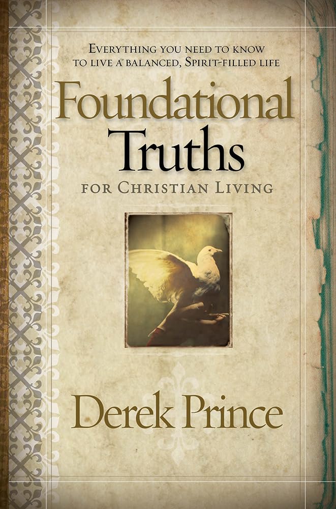 Foundational Truths For Christian Living: Everything you need to know to live a balanced, spiritfilled life,Used