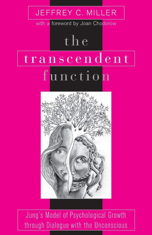 The Transcendent Function: Jung's Model of Psychological Growth Through Dialogue With the Unconscious,New
