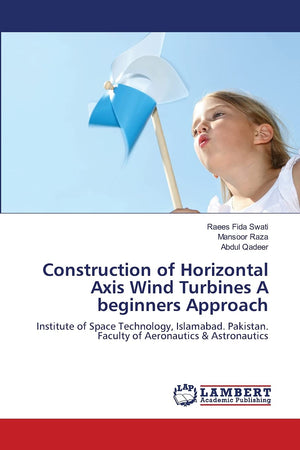 Construction of Horizontal Axis Wind Turbines A beginners Approach: Institute of Space Technology, Islamabad. Pakistan. Faculty ,Used