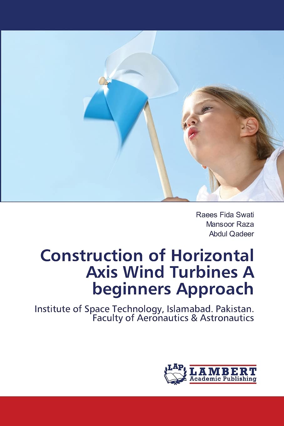 Construction of Horizontal Axis Wind Turbines A beginners Approach: Institute of Space Technology, Islamabad. Pakistan. Faculty ,Used