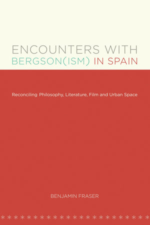 Encounters With Bergson(Ism) In Spain: Reconciling Philosophy, Literature, Film And Urban Space (North Carolina Studies In The R,Used