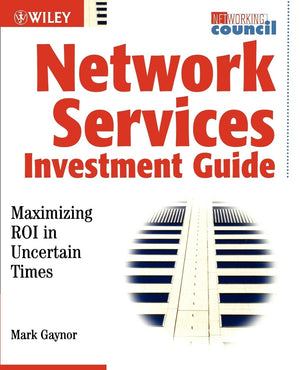 Network Service Investment Guide: Maximizing ROI in Uncertain Times (Networking Council),Used