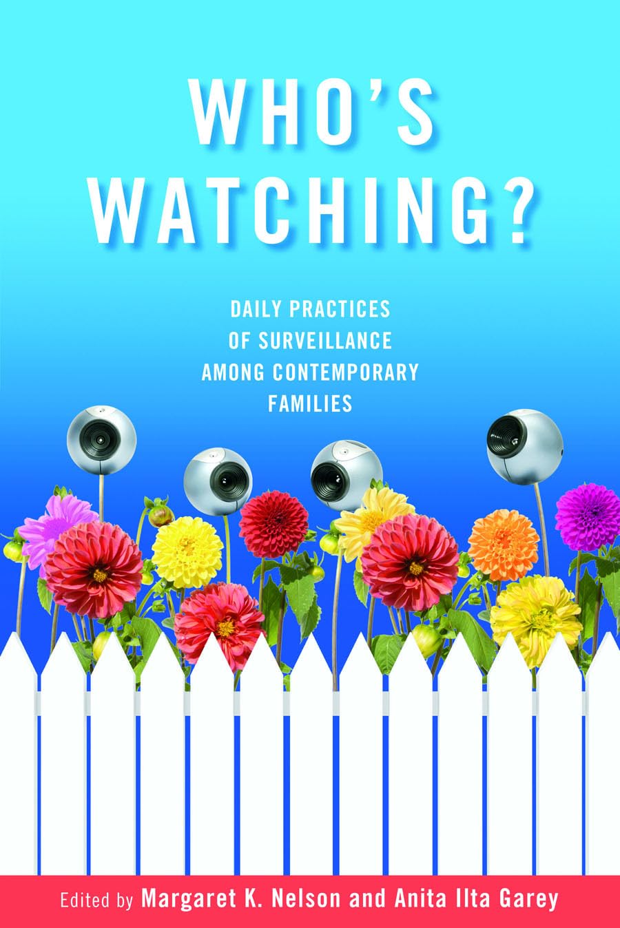 Who's Watching?: Daily Practices of Surveillance among Contemporary Families,New
