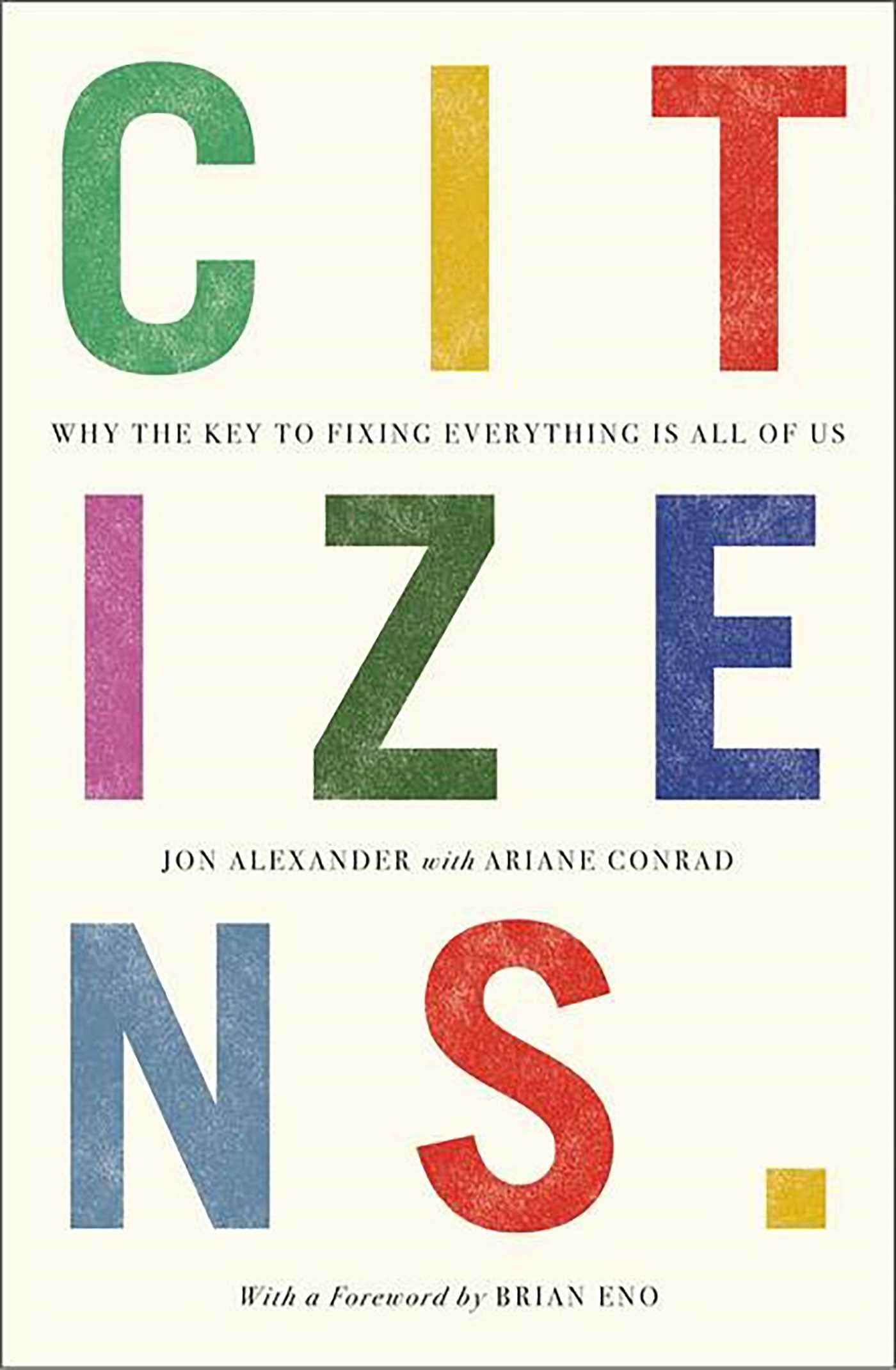 Citizens: Why the Key to Fixing Everything is All of Us,Used