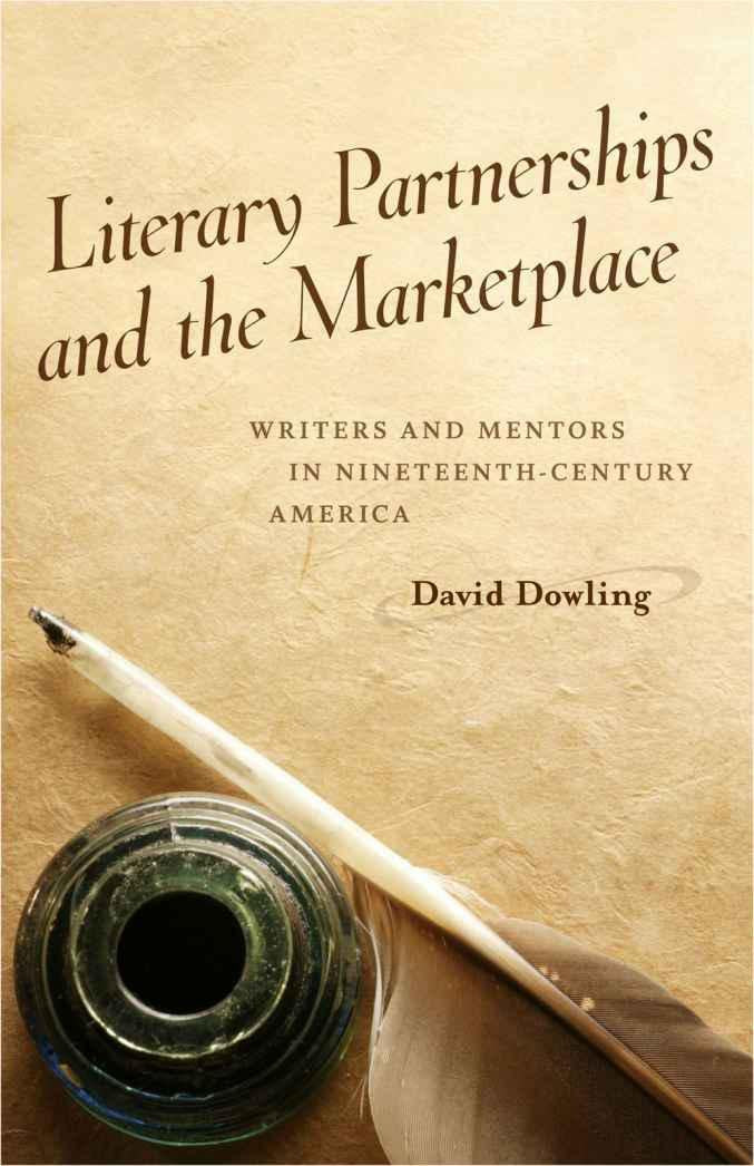 Literary Partnerships And The Marketplace: Writers And Mentors In Nineteenthcentury America (Voices Of The South),Used