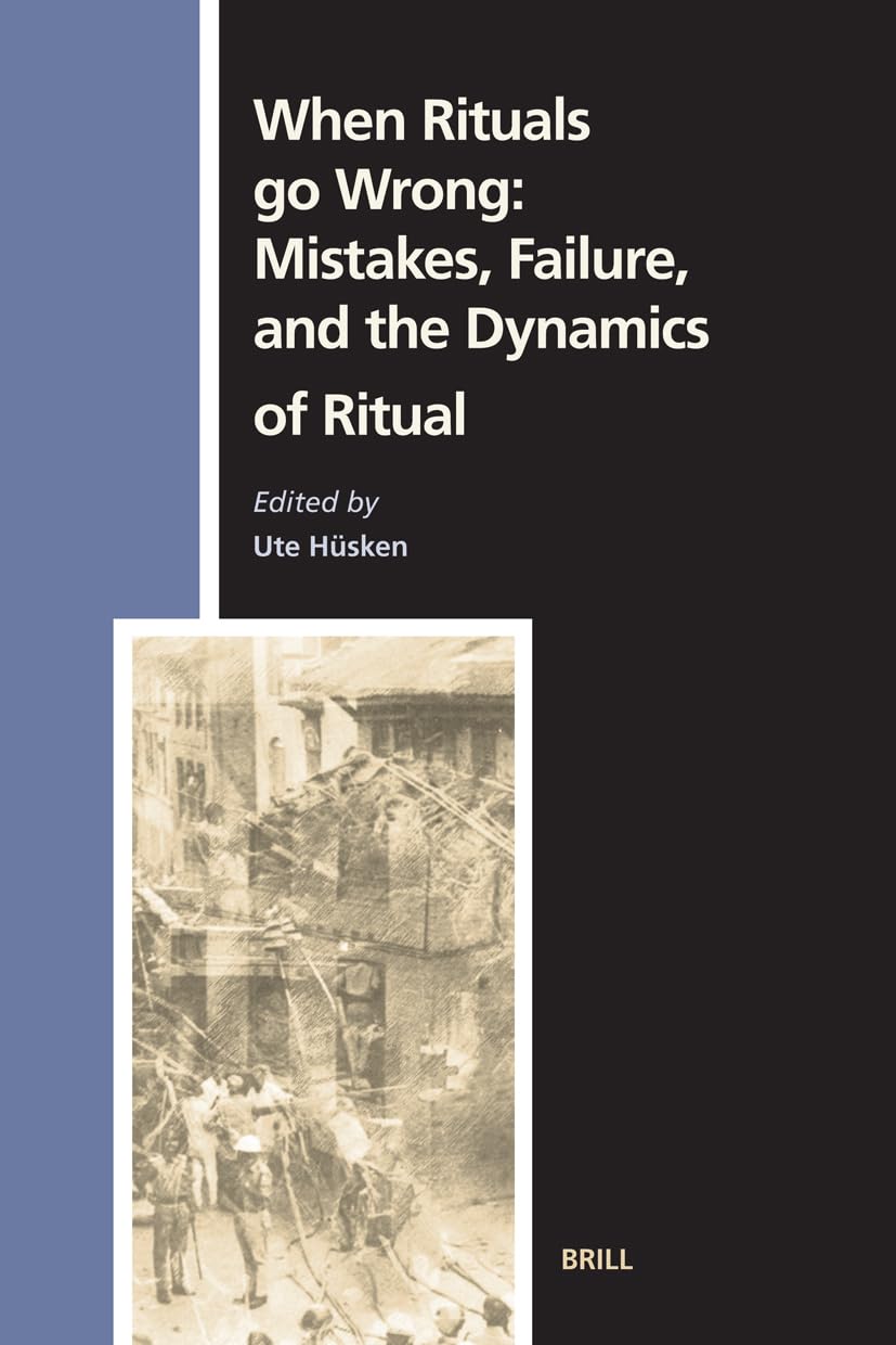 When Rituals Go Wrong: Mistakes, Failure, and the Dynamics of Ritual (Numen Book, 115),Used