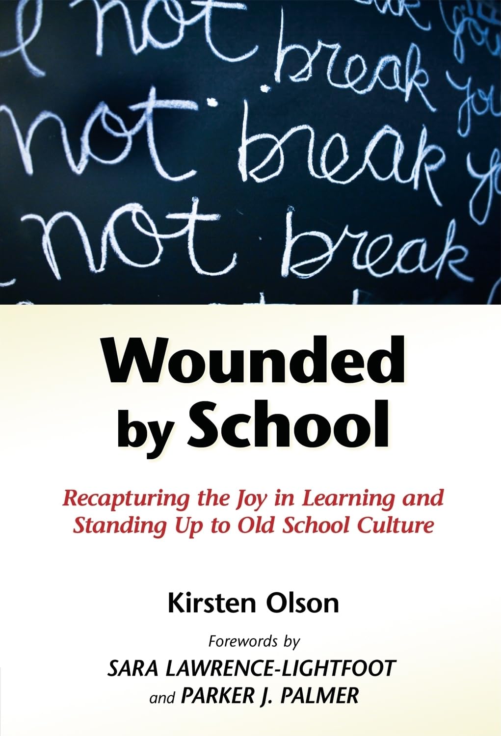 Wounded by School: Recapturing the Joy in Learning and Standing Up to Old School Culture,New