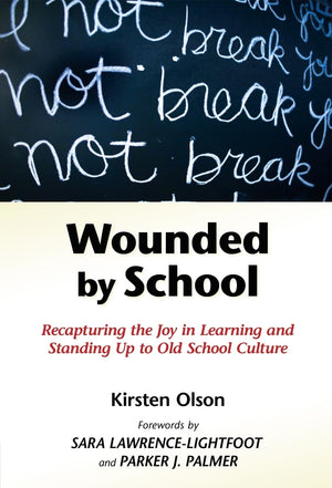 Wounded by School: Recapturing the Joy in Learning and Standing Up to Old School Culture,Used