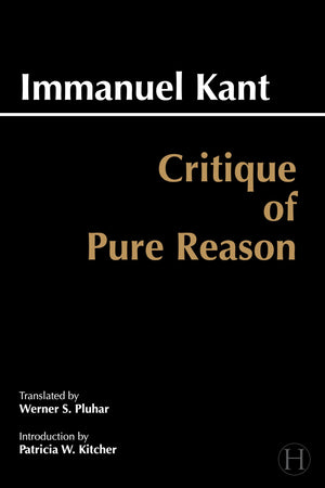 Critique Of Pure Reason: Unified Edition (With All Variants From The 1781 And 1787 Editions) (Hackett Classics)